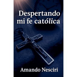 DESPERTANDO MI FE CATóLICA