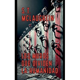 LOS MUROS QUE DIVIDEN LA HUMANIDAD