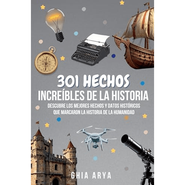 301 HECHOS INCREÖBLES DE LA HISTORIA