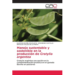 MANEJO SUSTENTABLE Y SOSTENIBLE EN LA PRODUCCIóN DE CRATYLIA