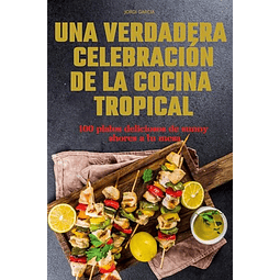 UNA VERDADERA CELEBRACION DE LA COCINA TROPICAL