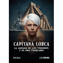 CAPITANA LORCA LA ARMADA DE LOS VENCIDOS Y EL ORO TEMPLARIO