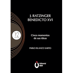 J RATZINGER BENEDICTO XVI CINCO MOMENTOS DE SUS IDEAS