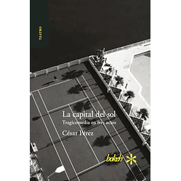 LA CAPITAL DEL SOL TRAGICOMEDIA EN TRES ACTOS