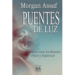 PUENTES DE LUZ CONEXIóN ENTRE LOS MUNDOS FÖSICO Y ESPIRITU