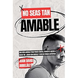 NO SEAS TAN AMABLE