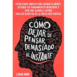 Cómo Dejar de Pensar Demasiado al Instante