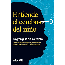 ENTIENDE EL CEREBRO DEL NIÑO LA GRAN GUÍA DE LA CRIANZA