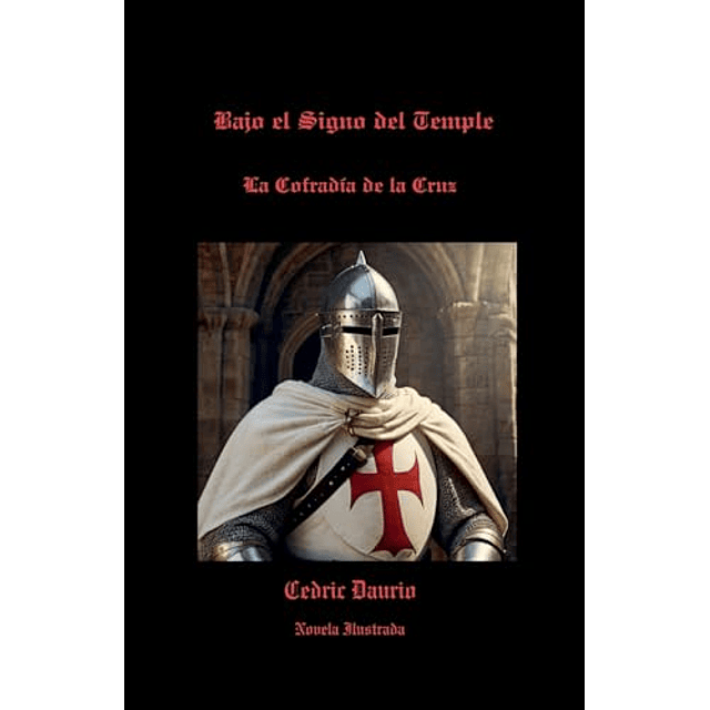 BAJO EL SIGNO DEL TEMPLE LA COFRADÖA DE LA CRUZ NOVELA ILU