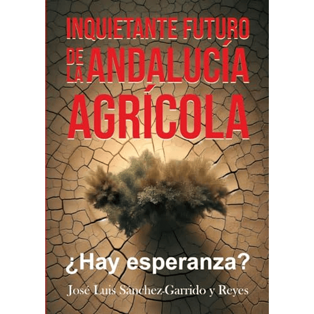 INQUIETANTE FUTURO DE LA ANDALUCIA AGRICOLA ¿HAY ESPERANZA?