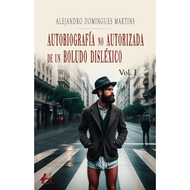 AUTOBIOGRAFÖA NO AUTORIZADA DE UN BOLUDO DISLéXICO VOL I