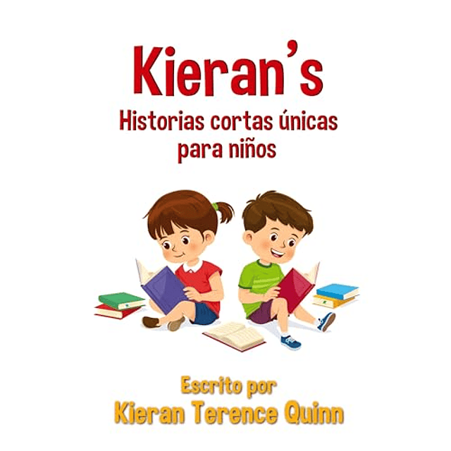 KIERAN?S HISTORIAS CORTAS úNICAS PARA NIÑOS