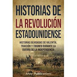 HISTORIAS DE LA REVOLUCIóN ESTADOUNIDENSE