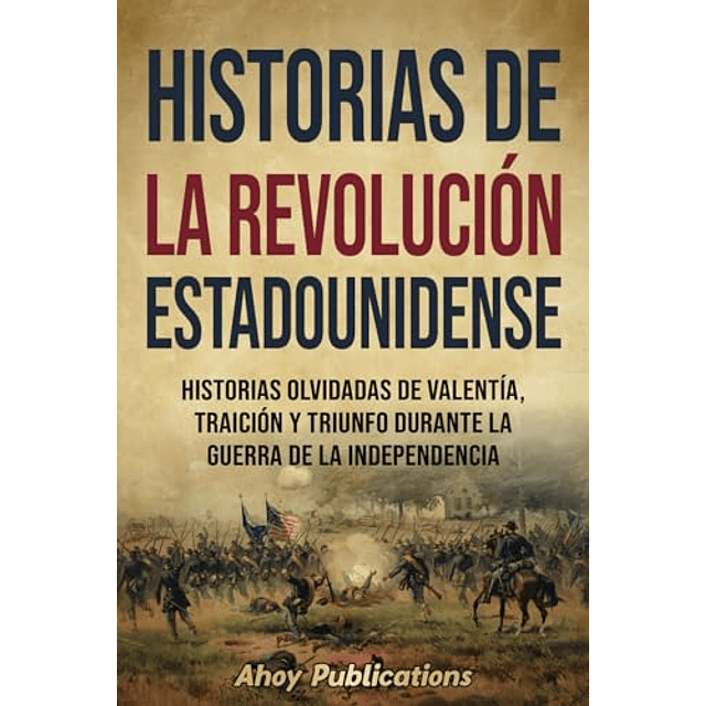 HISTORIAS DE LA REVOLUCIóN ESTADOUNIDENSE