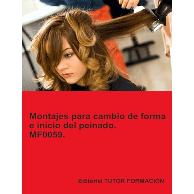 MONTAJES PARA CAMBIOS DE FORMA E INICIO DEL PEINADO MF0059