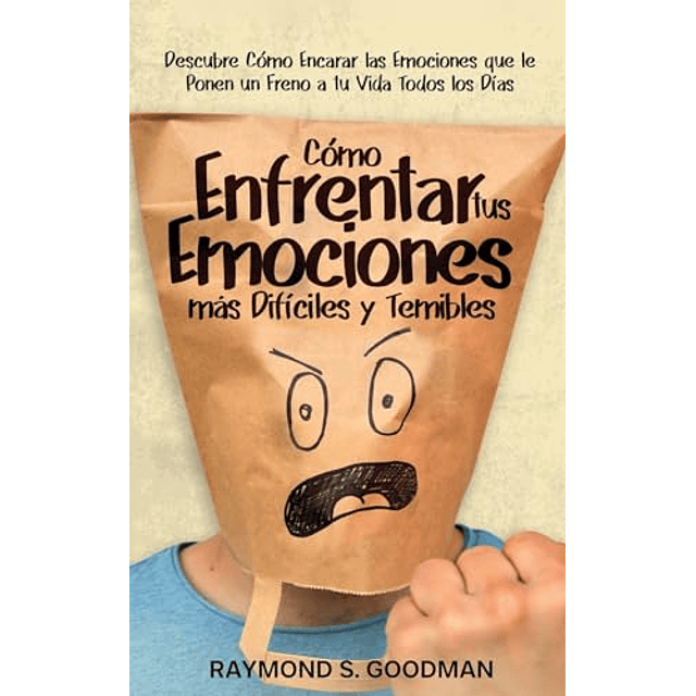 CóMO ENFRENTAR TUS EMOCIONES MáS DIFÖCILES Y TEMIBLES