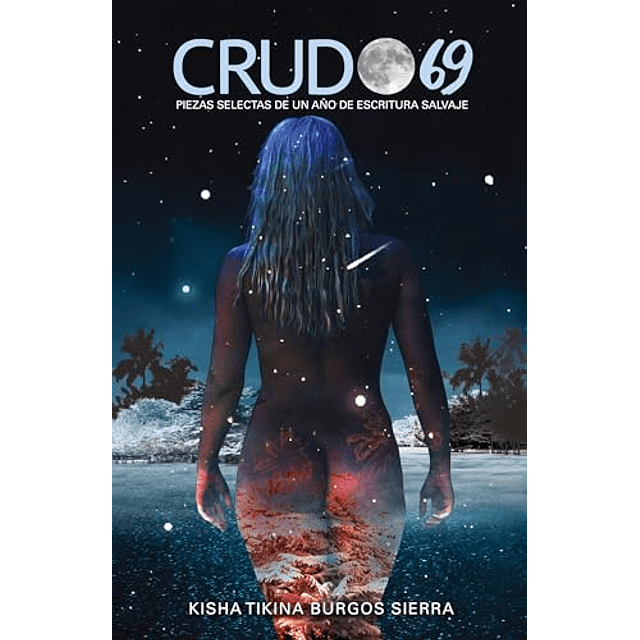 CRUDO 69 PIEZAS SELECTAS DE UN AÑO DE ESCRITURA SALVAJE