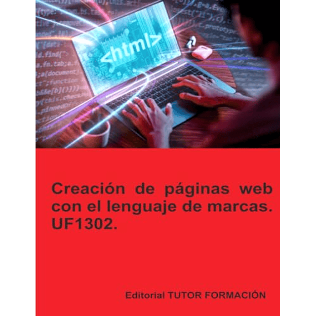CREACIóN DE PáGINAS WEB CON EL LENGUAJE DE MARCAS UF1302