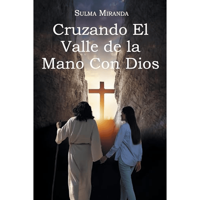 CRUZANDO EL VALLE DE LA MANO CON DIOS