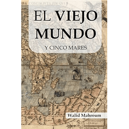 EL VIEJO MUNDO Y CINCO MARES