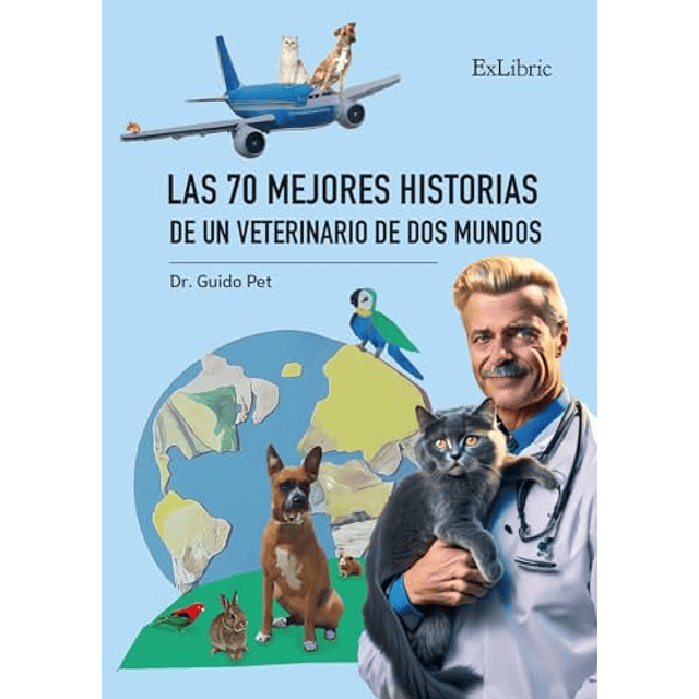 LAS 70 MEJORES HISTORIAS DE UN VETERINARIO DE DOS MUNDOS