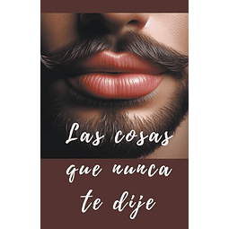LAS COSAS QUE NUNCA TE DIJE