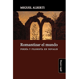 ROMANTIZAR EL MUNDO POESÖA Y FILOSOFÖA EN NOVALIS