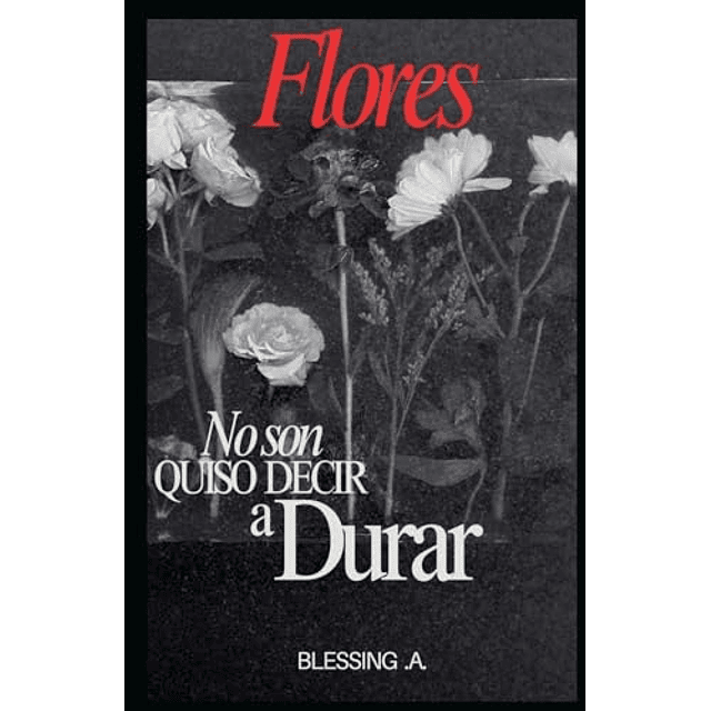 FLORES NO SON QUISON DEVIR A DURAR