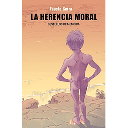 LA HERENCIA MORAL DESTELLOS DE MEMORIA
