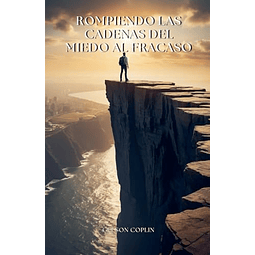 ROMPIENDO LAS CADENAS DEL MIEDO AL FRACASO