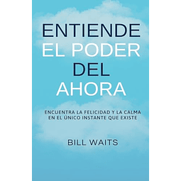 ENTIENDE EL PODER DEL AHORA