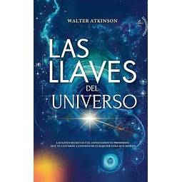 Las Llaves del Universo Las Leyes Secretas y El Conocimiento Prohibido Que Te