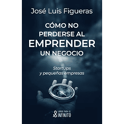 CóMO NO PERDERSE AL EMPRENDER UN NEGOCIO