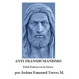 ANTI TRANSHUMANISMO YEHóH PODEROSO EN LA GUERRA