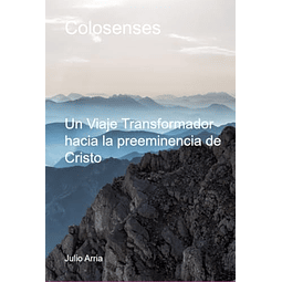 COLOSENSES UN VIAJE TRANSFORMADOR HACIA LA PREEMINENCIA DE C