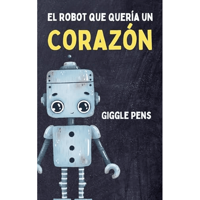 EL ROBOT QUE QUERÖA UN CORAZóN
