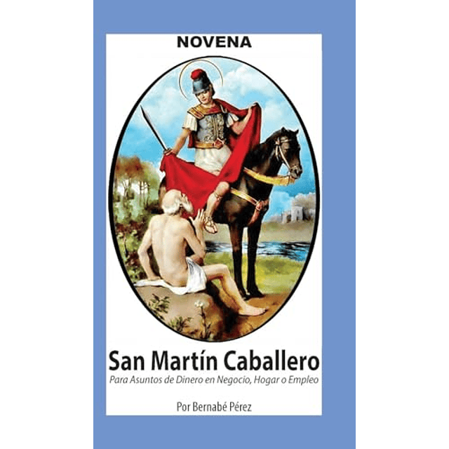 NOVENA DE SAN MARTÖN CABALLERO PARA ASUNTOS DE DINERO EN NEG
