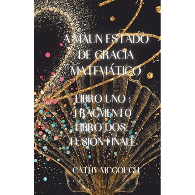 A MAUN ESTADO DE GRACIA MATEMATICO LIBROS UNO Y DOS