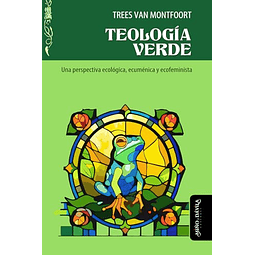 TEOLOGÖA VERDE UNA PERSPECTIVA ECOLóGICA ECUMéNICA Y ECOFE