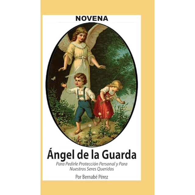 NOVENA DE ANGEL DE LA GUARDA PARA PEDIRLE PROTECCIóN PERSONA