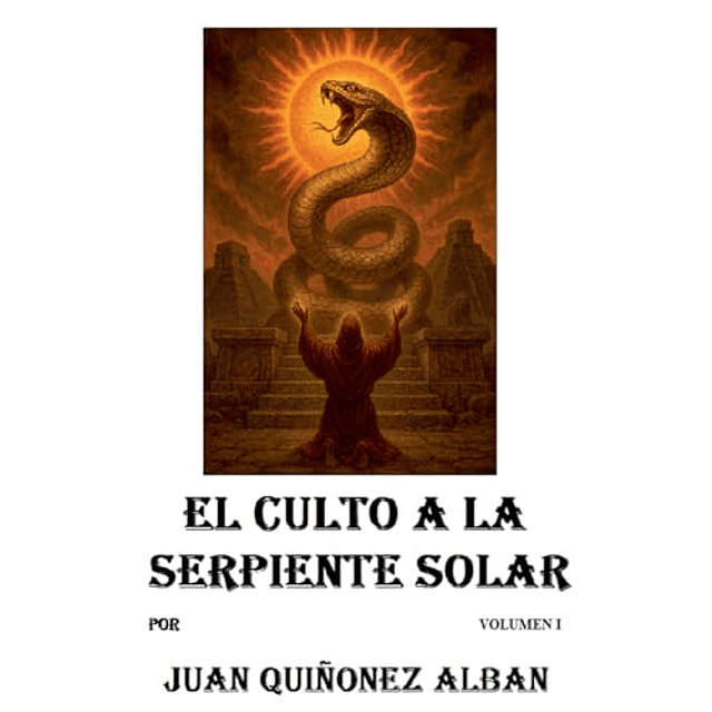 EL CULTO A LA SERPIENTE SOLAR VOLUMEN I
