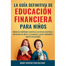 LA GUÖA DEFINITIVA DE EDUCACIóN FINANCIERA PARA NIÑOS