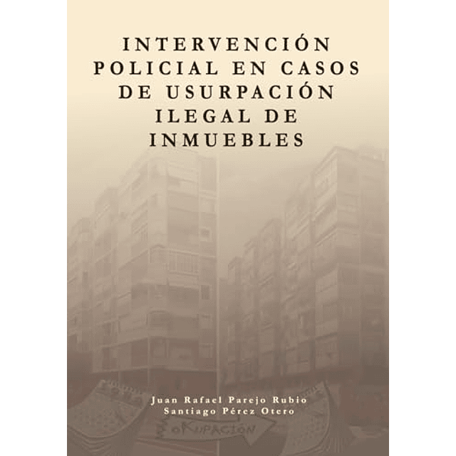 INTERVENCIóN POLICIAL EN CASOS DE USURPACIóN ILEGAL DE INMUE
