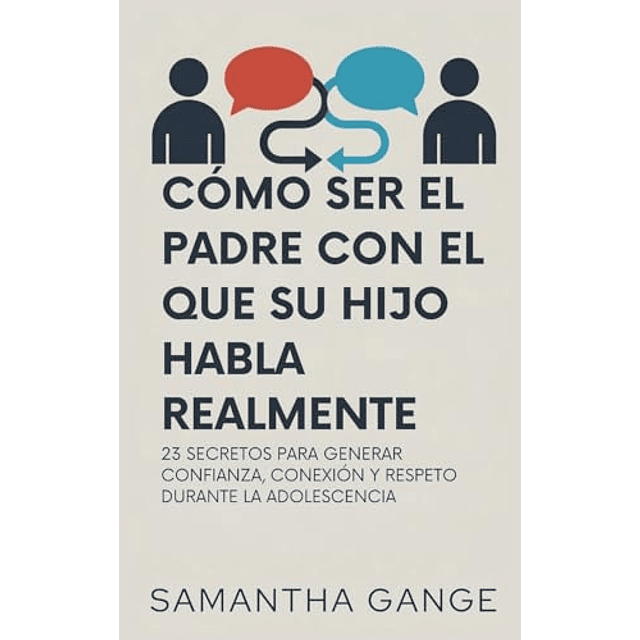 CóMO SER EL PADRE CON EL QUE SU HIJO HABLA REALMENTE