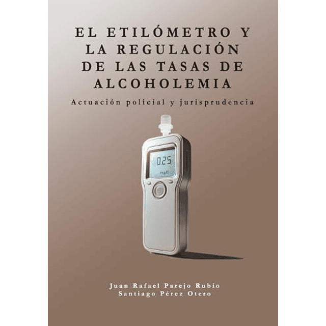 EL ETILóMETRO Y LA REGULACIóN DE LAS TASAS DE ALCOHOLEMIA