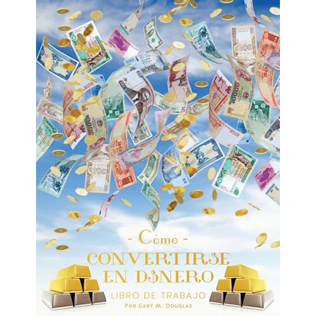 COMO CONVERTIRSE EN DINERO LIBRO DE TRABAJO SEGUNDA EDICIóN