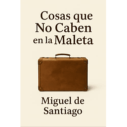 COSAS QUE NO CABEN EN LA MALETA