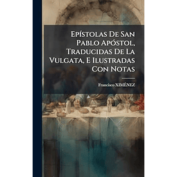 EP¡STOLAS DE SAN PABLO APóSTOL TRADUCIDAS DE LA VULGATA E