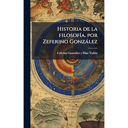HISTORIA DE LA FILOSOF¡A POR ZEFERINO GONZáLEZ