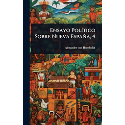 ENSAYO POL¡TICO SOBRE NUEVA ESPAÑA 4